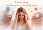 Ansiedade: quando o corpo vive em estado de ameaça