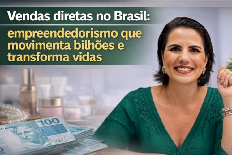 Vendas diretas no Brasil: empreendedorismo que movimenta bilhões e transforma vidas